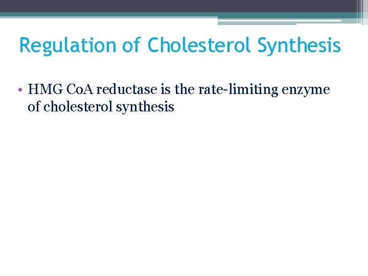 Regulation of Cholesterol Synthesis • HMG Co. A reductase is the rate-limiting enzyme of