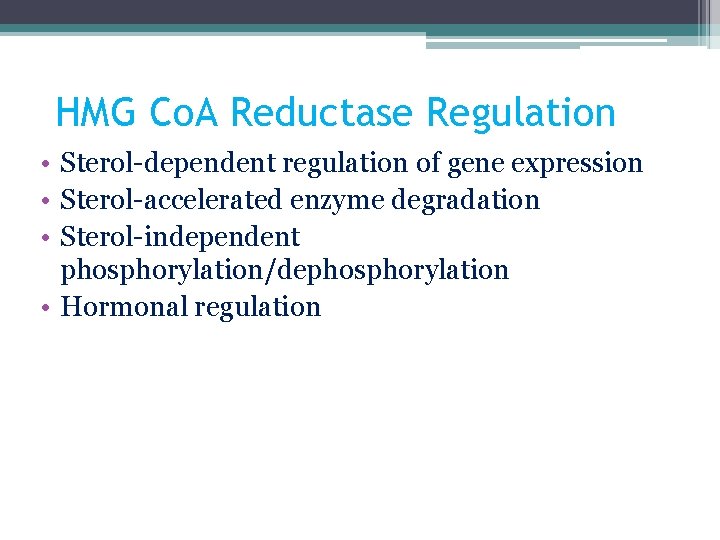 HMG Co. A Reductase Regulation • Sterol-dependent regulation of gene expression • Sterol-accelerated enzyme