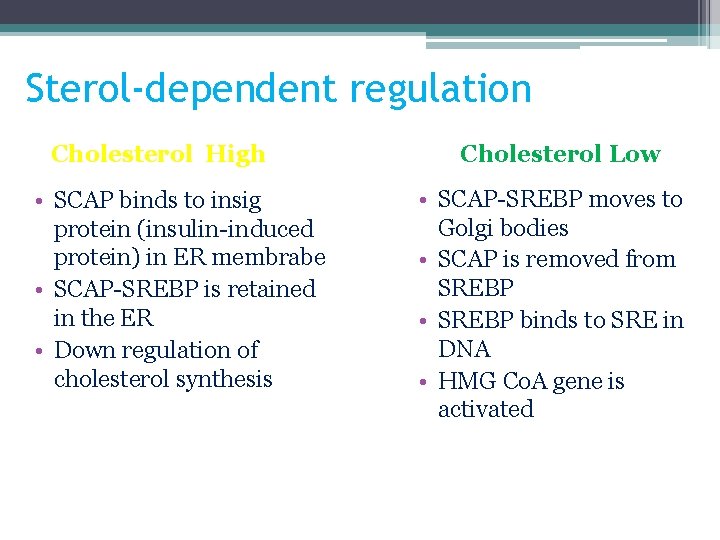 Sterol-dependent regulation Cholesterol High • SCAP binds to insig protein (insulin-induced protein) in ER