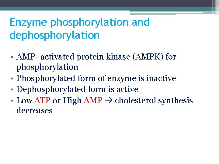Enzyme phosphorylation and dephosphorylation • AMP- activated protein kinase (AMPK) for phosphorylation • Phosphorylated