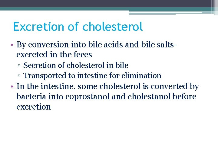 Excretion of cholesterol • By conversion into bile acids and bile saltsexcreted in the