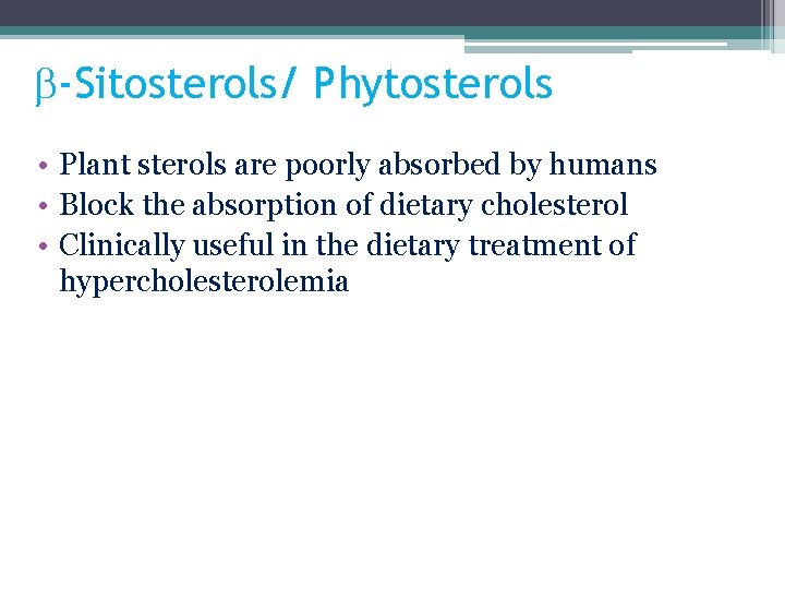 b-Sitosterols/ Phytosterols • Plant sterols are poorly absorbed by humans • Block the absorption