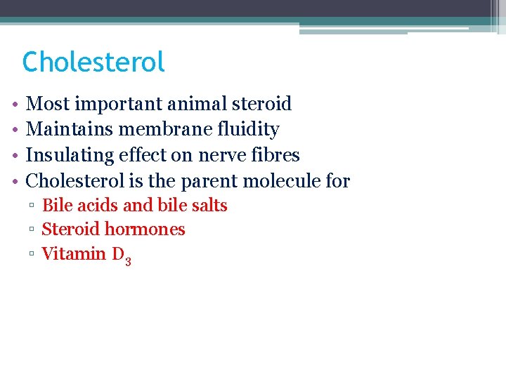 Cholesterol • • Most important animal steroid Maintains membrane fluidity Insulating effect on nerve