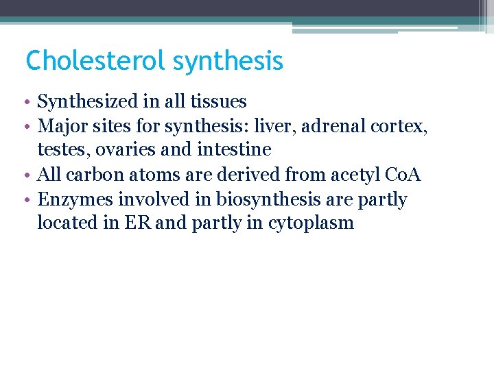 Cholesterol synthesis • Synthesized in all tissues • Major sites for synthesis: liver, adrenal