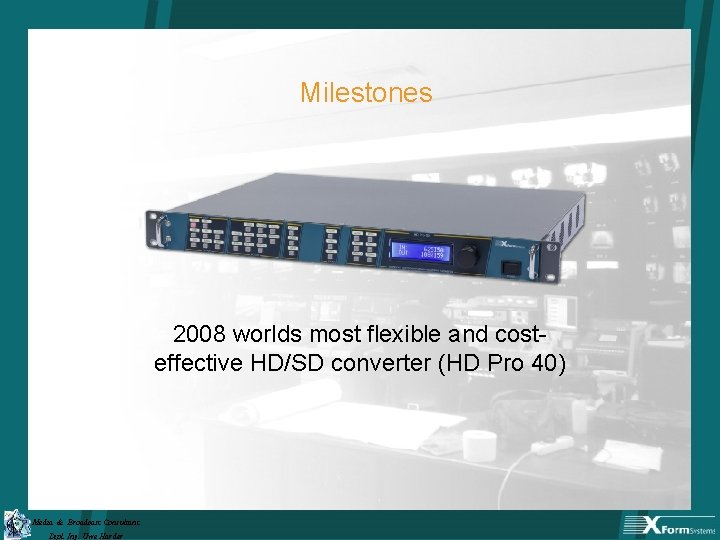 Milestones 2008 worlds most flexible and costeffective HD/SD converter (HD Pro 40) Media &