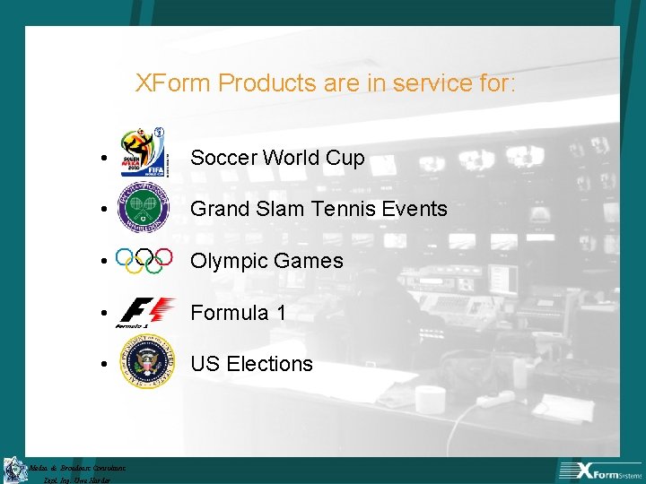 XForm Products are in service for: • Soccer World Cup • Grand Slam Tennis