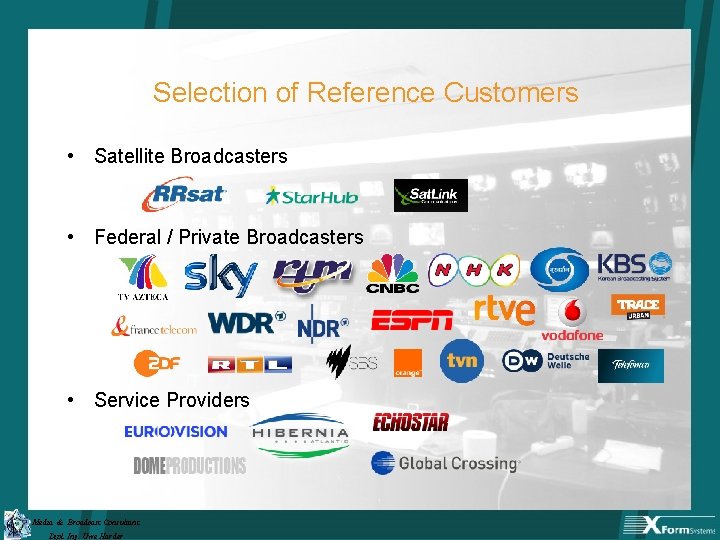 Selection of Reference Customers • Satellite Broadcasters • Federal / Private Broadcasters • Service