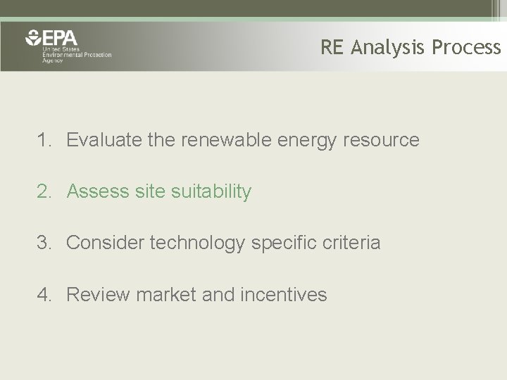 RE Analysis Process 1. Evaluate the renewable energy resource 2. Assess site suitability 3.