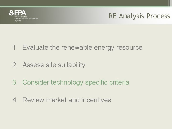 RE Analysis Process 1. Evaluate the renewable energy resource 2. Assess site suitability 3.