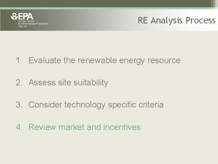 RE Analysis Process 1. Evaluate the renewable energy resource 2. Assess site suitability 3.