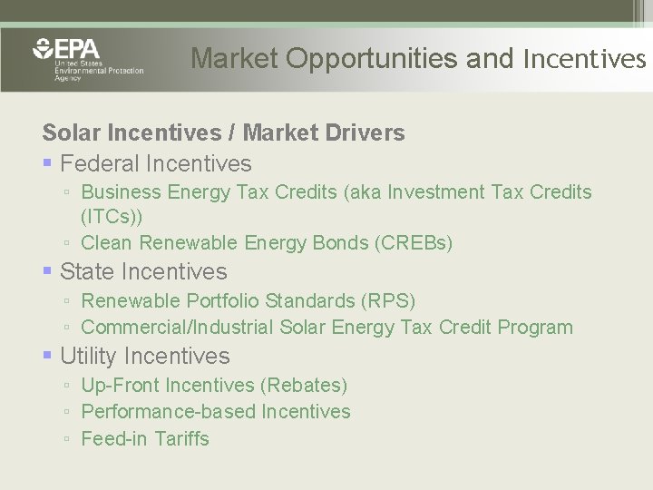 Market Opportunities and Incentives Solar Incentives / Market Drivers § Federal Incentives ▫ Business