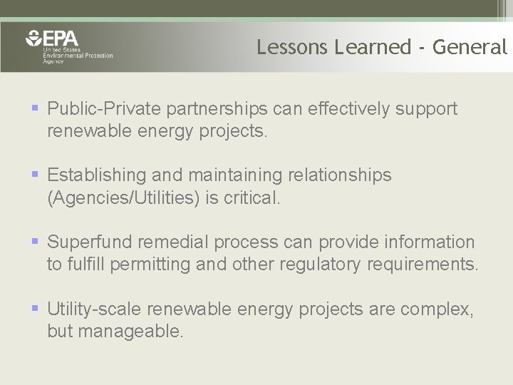 Lessons Learned - General § Public-Private partnerships can effectively support renewable energy projects. §