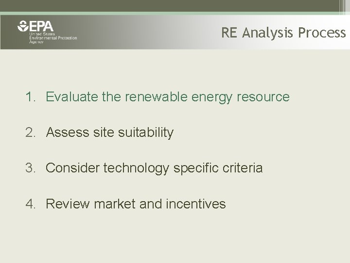 RE Analysis Process 1. Evaluate the renewable energy resource 2. Assess site suitability 3.