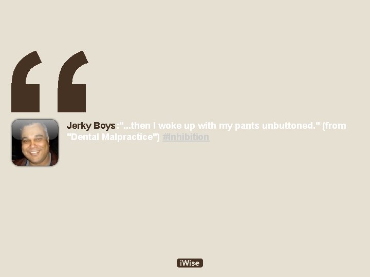 “ Jerky Boys: ". . . then I woke up with my pants unbuttoned.