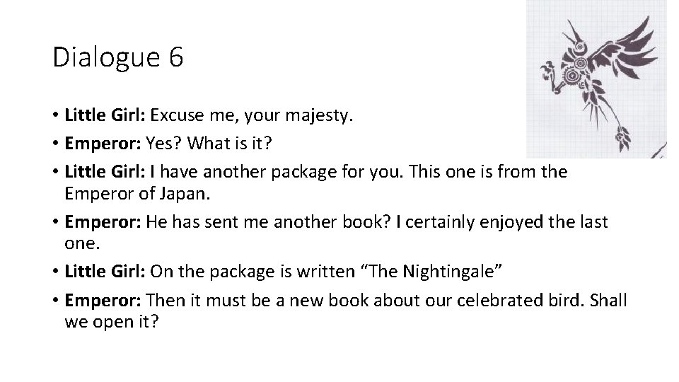 Dialogue 6 • Little Girl: Excuse me, your majesty. • Emperor: Yes? What is