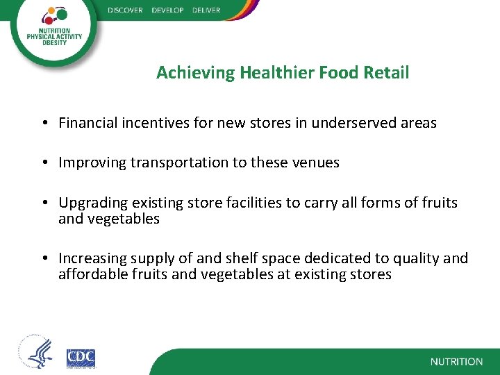 Achieving Healthier Food Retail • Financial incentives for new stores in underserved areas •