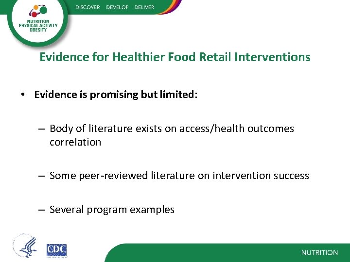 Evidence for Healthier Food Retail Interventions • Evidence is promising but limited: – Body