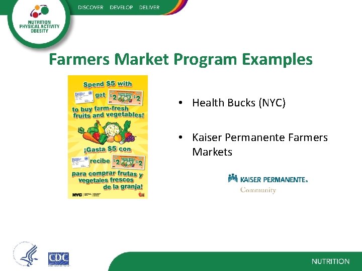 Farmers Market Program Examples • Health Bucks (NYC) • Kaiser Permanente Farmers Markets 