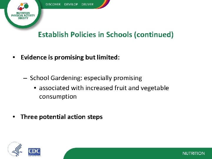 Establish Policies in Schools (continued) • Evidence is promising but limited: – School Gardening:
