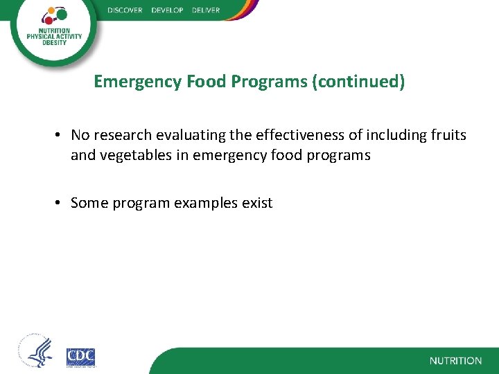 Emergency Food Programs (continued) • No research evaluating the effectiveness of including fruits and