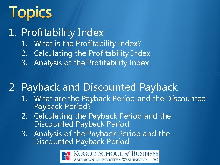 Topics 1. Profitability Index 1. What is the Profitability Index? 2. Calculating the Profitability