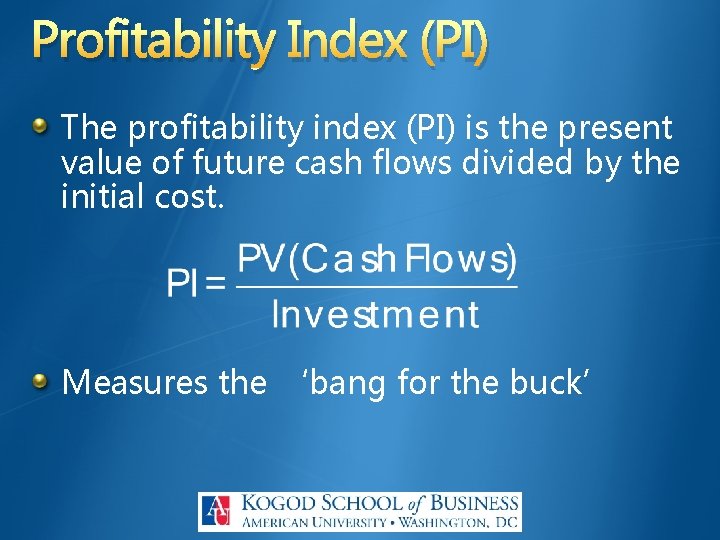 Profitability Index (PI) The profitability index (PI) is the present value of future cash