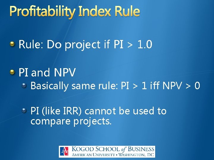 Profitability Index Rule: Do project if PI > 1. 0 PI and NPV Basically