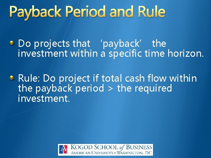 Payback Period and Rule Do projects that ‘payback’ the investment within a specific time