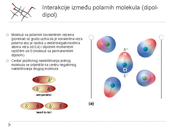 Interakcije između polarnih molekula (dipol) � Molekuli sa polarnim kovalentnim vezama (ponekad se grubo