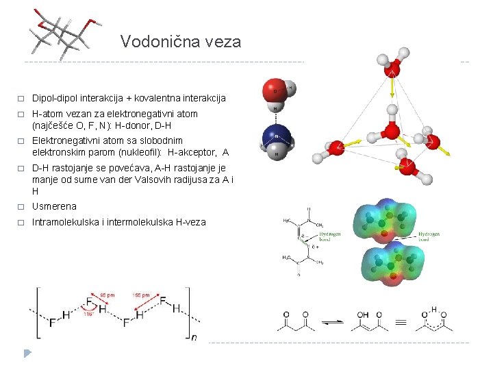 Vodonična veza � Dipol-dipol interakcija + kovalentna interakcija � H-atom vezan za elektronegativni atom