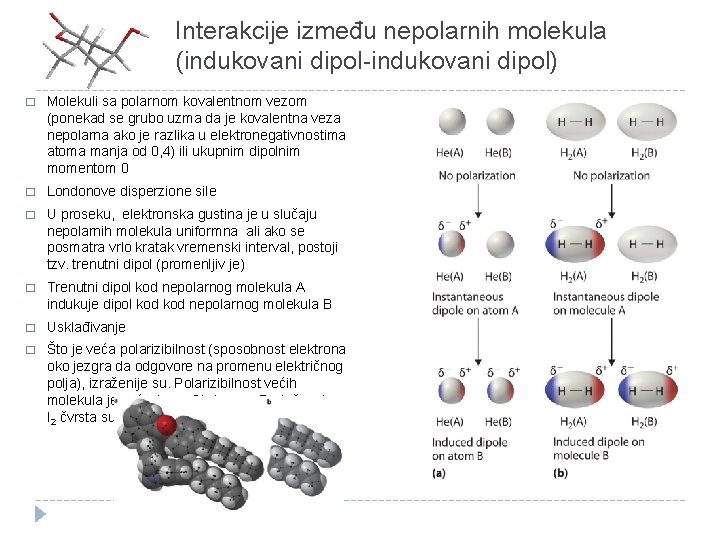 Interakcije između nepolarnih molekula (indukovani dipol-indukovani dipol) � Molekuli sa polarnom kovalentnom vezom (ponekad