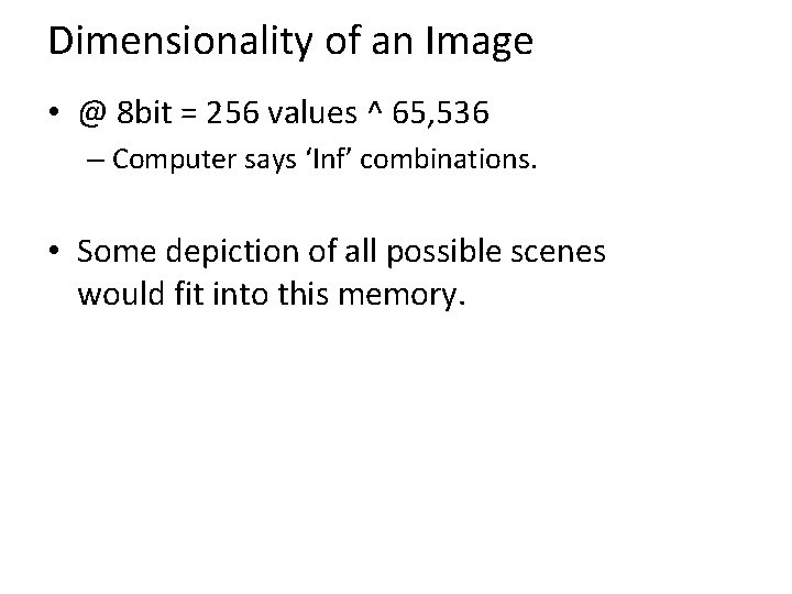 Dimensionality of an Image • @ 8 bit = 256 values ^ 65, 536