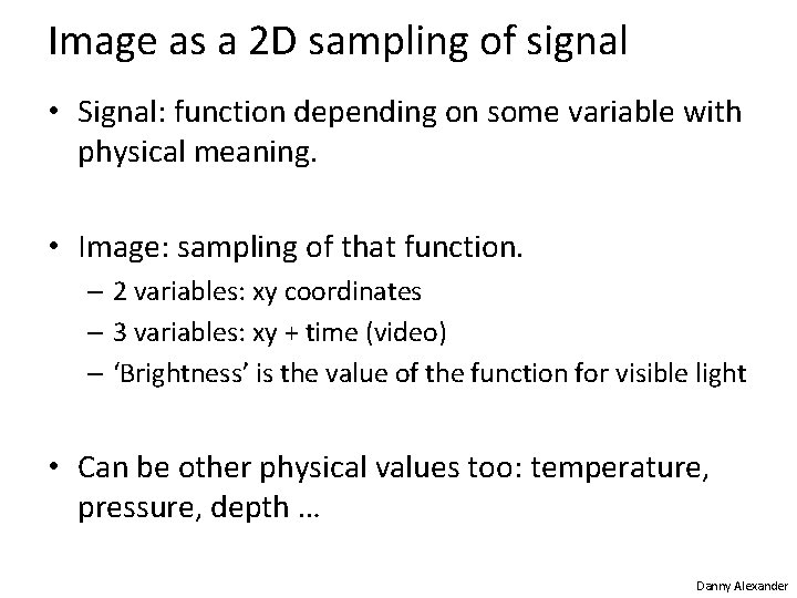 Image as a 2 D sampling of signal • Signal: function depending on some