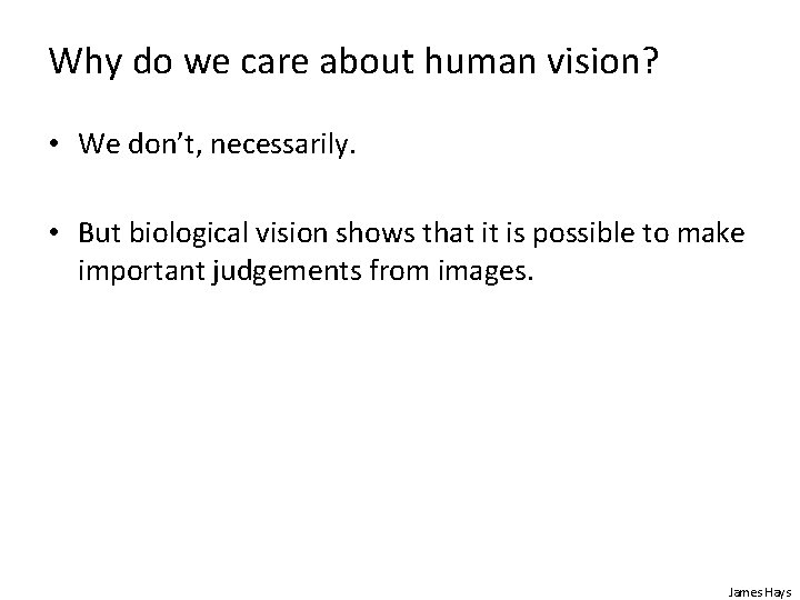 Why do we care about human vision? • We don’t, necessarily. • But biological