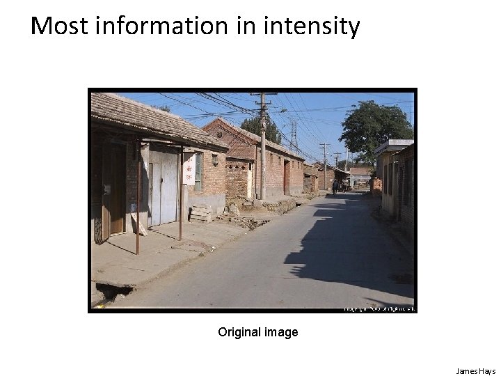 Most information in intensity Original image James Hays 