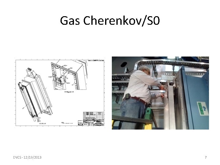 Gas Cherenkov/S 0 DVCS - 12/19/2013 7 