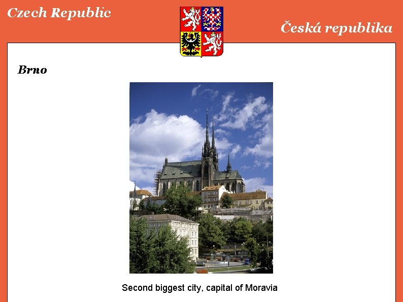 Czech Republic Česká republika Brno Second biggest city, capital of Moravia 