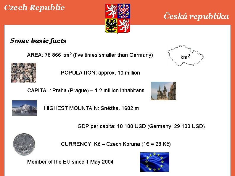 Czech Republic Česká republika Some basic facts AREA: 78 866 km 2 (five times