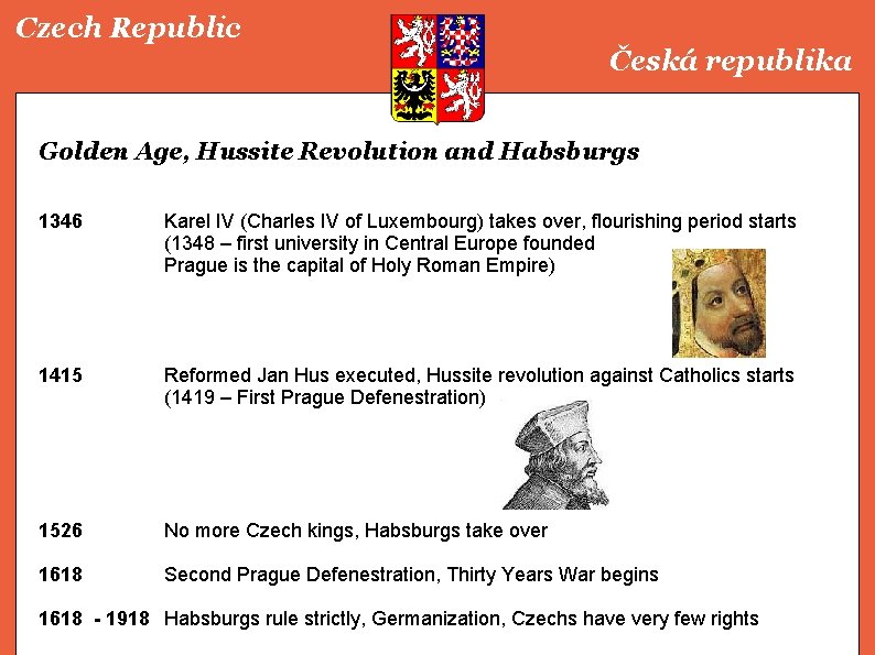 Czech Republic Česká republika Golden Age, Hussite Revolution and Habsburgs 1346 Karel IV (Charles