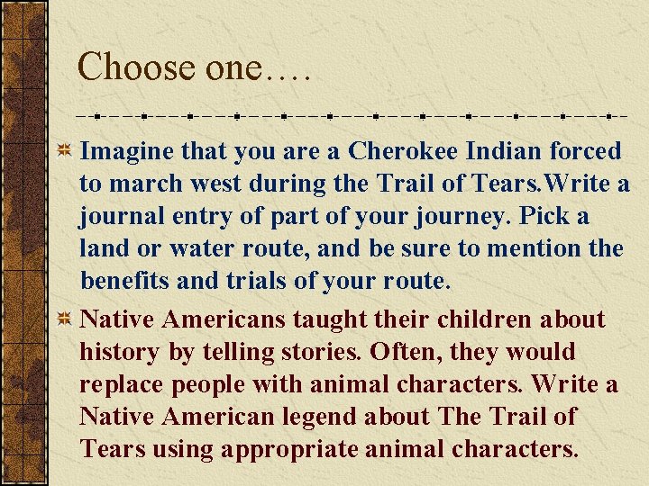 Choose one…. Imagine that you are a Cherokee Indian forced to march west during