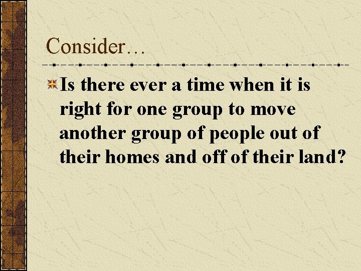 Consider… Is there ever a time when it is right for one group to