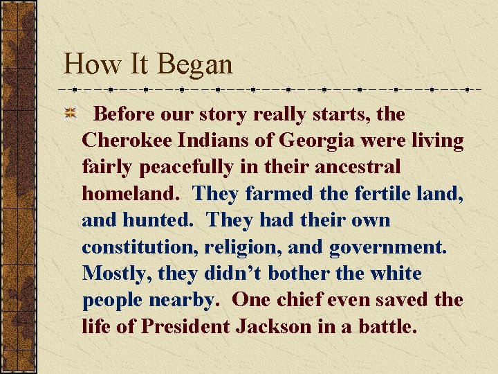 How It Began Before our story really starts, the Cherokee Indians of Georgia were