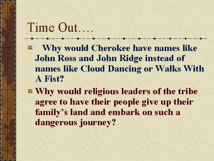 Time Out…. Why would Cherokee have names like John Ross and John Ridge instead