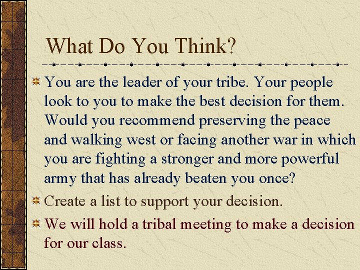 What Do You Think? You are the leader of your tribe. Your people look