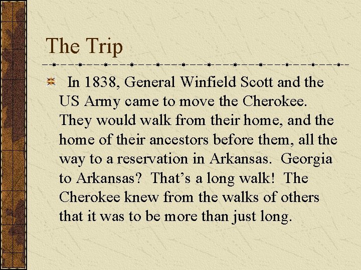 The Trip In 1838, General Winfield Scott and the US Army came to move