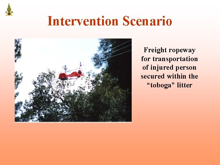 Intervention Scenario Freight ropeway for transportation of injured person secured within the “toboga” litter