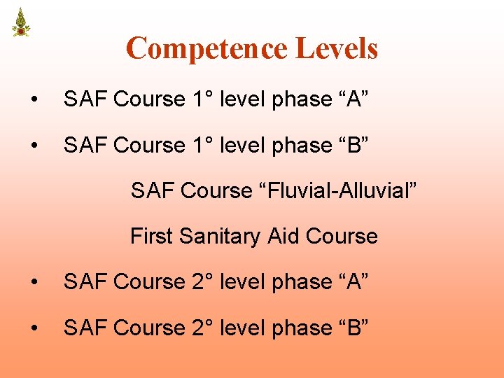 Competence Levels • SAF Course 1° level phase “A” • SAF Course 1° level