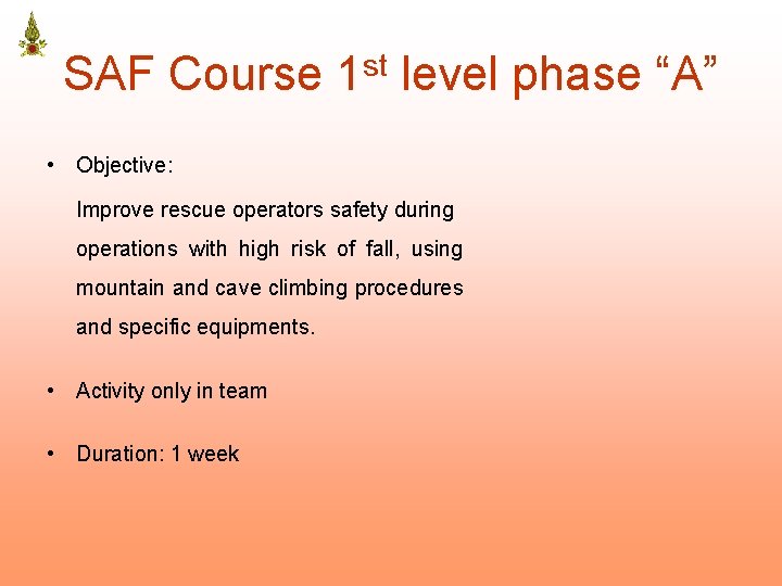 SAF Course 1 st level phase “A” • Objective: Improve rescue operators safety during