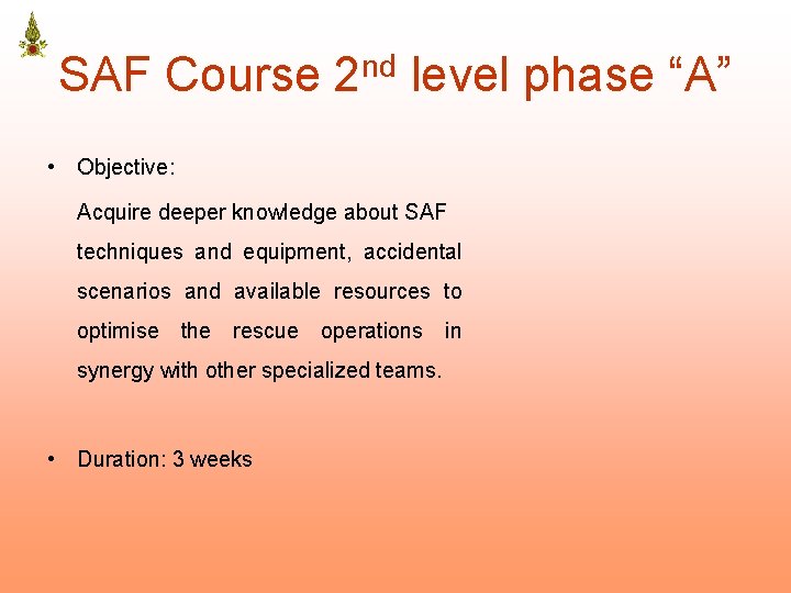 SAF Course 2 nd level phase “A” • Objective: Acquire deeper knowledge about SAF