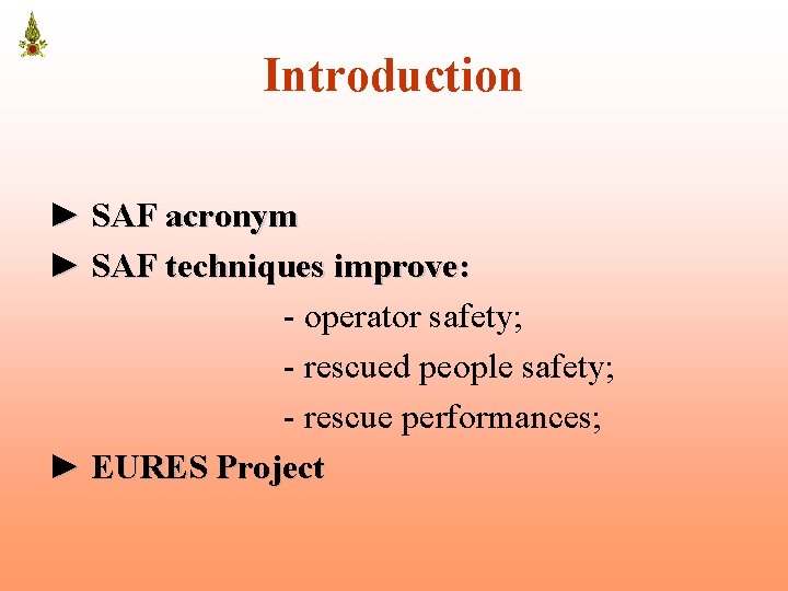 Introduction ► SAF acronym ► SAF techniques improve: - operator safety; - rescued people